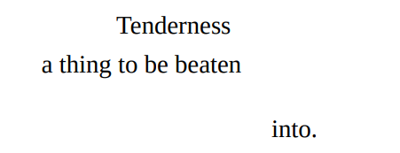 wishbzne:into the breach, ocean vuong[ID: “Tendernessa thing to be beateninto.” end ID]