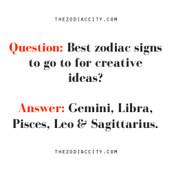 zodiaccity:  Zodiac Question: Best zodiac signs to go to for creative ideas? 