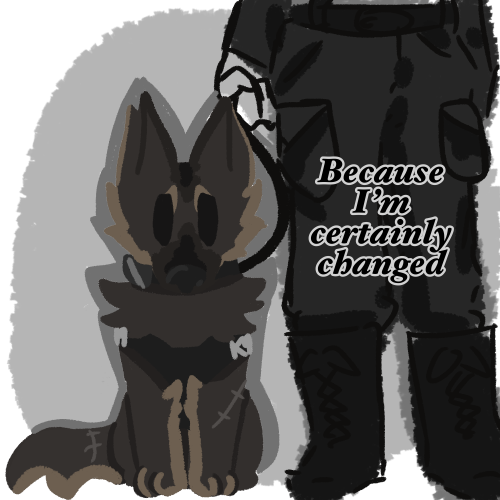 The last image but updated, him with his chip in his ear and an e collar and scars. His light in his eyes is gone. Text reads “because I’m certainly changed.”