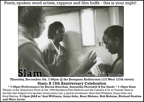 TONIGHT! THE 15TH ANNIVERSARY OF SLAM Tonight at the Maysles Cinema brings the film that captivated critics and judges from Sundance to Cannes and turned slam poetry into the global phenomenon it is today: Marc Levin’s SLAM. Join acclaimed poet