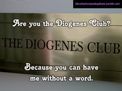 “Are you the Diogenes Club? Because you