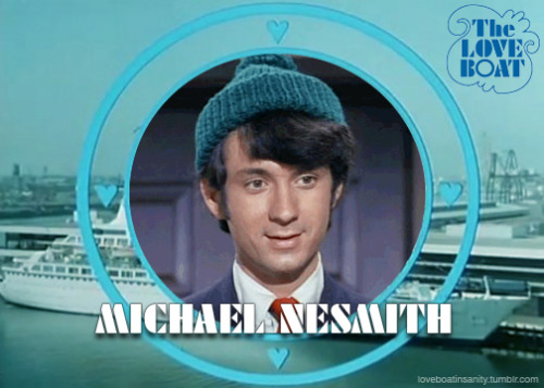 loveboatinsanity:R.I.P. Michael Nesmith