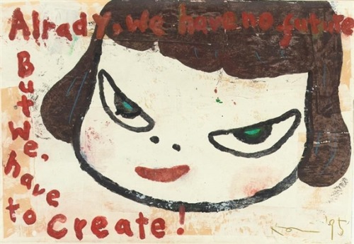 killyohji:“ALRADY, WE HAVE NO FUTURE, BUT WE, HAVE TO CREATE!”, 1995Yoshitomo Nara