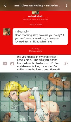 nastydeeswallowing:  DONT GET BLOCKED!   I’m not here to find a fuck buddy.