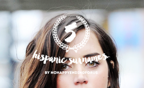 nohappyendingforus:Below you will find #155 hispanic surnames. I’ve kept this list mildly popu