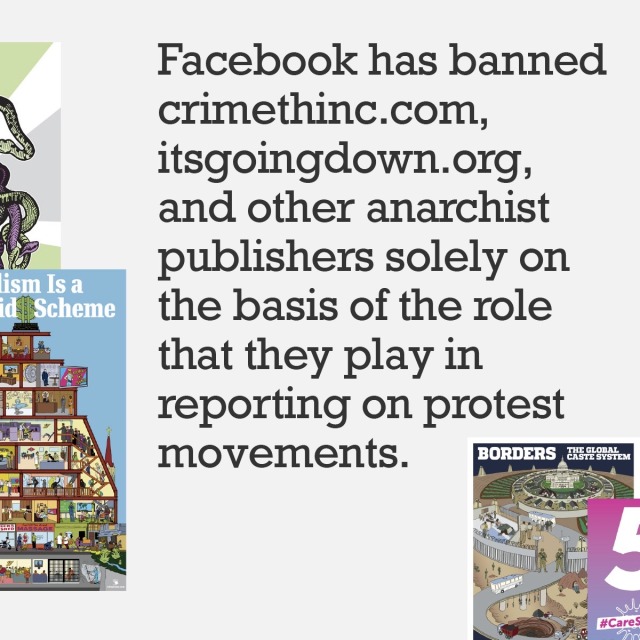 crimethinc: Stand with Banned Anarchist Publishers #NoAnarchistBan  Facebook has banned crimethinc.com, itsgoingdown.org, and other anarchist publishers solely on the basis of the roles that they play in covering protest movements.   If there is no