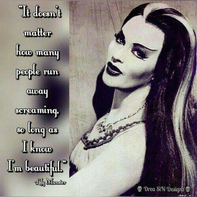 deadchicksarecool:  Love this quote from the dark babe Lily Munster! Be sure to join