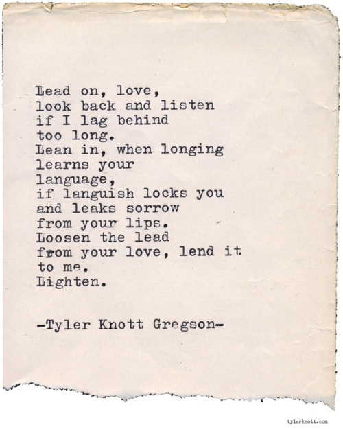 tylerknott:Typewriter Series #2491 by Tyler Knott GregsonText for Tired Eyes:Lead on, love,look back