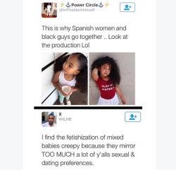 fedupblackwoman:  killakungfuwolfbytch:  fedupblackwoman:  bitchimbry:  isleswoman:  thechanelmuse:  “Fetishization of mixed children literally translates into: I want to have a daughter who will grow up into a woman I think is fuckable.” Somebody