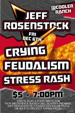 kawaii-desu-nope:  qcumbersome:  kawaii-desu-nope:  dillvers:  THIS IS TOMORROW???? ??? ??? JEFF ROSENSTOCK + CRYING + FEUDALISM @ COOLER RANCH ŭ FOR TOURING PPL / 7PM ‘doors’  stress rash isn’t playing anymore cuz of work - you’ll never