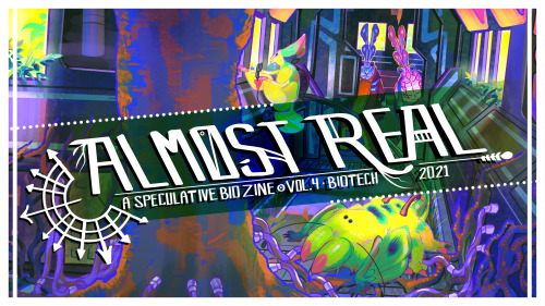 ✨Almost Real: A Speculative Biology Zine Vol. 4 (BIOTECHNOLOGY) is now LIVE on Kickstarter!  The Alm