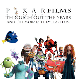 dr3amingofdisn3y-deactivated201:  Morals in Pixar Films.  We all know Disney has a knack for including fantastic life lessons in their movies. Pixar has a extra special knack for making those lessons really hit home. In honor of the company, I chose