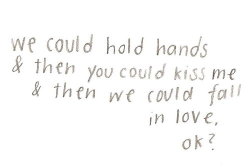 pretty-words-blog:We could hold hands…