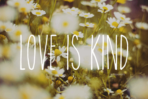 worshipgifs:  Love is patient, love is kind. It does not envy, it does not boast, it is not proud. It does not dishonor others, it is not self-seeking, it is not easily angered, it keeps no record of wrongs. Love does not delight in evil but rejoices