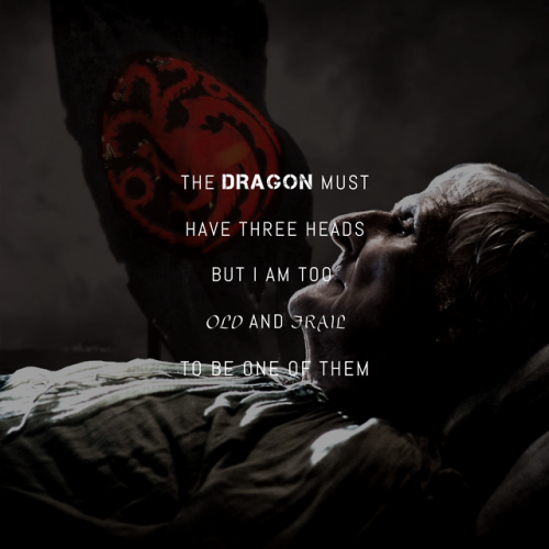 ladyofdragonstone:That had been one of his last good days. After that the old man spent more time sl