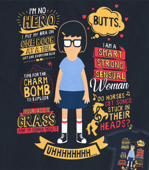patternswillfall:tomtrager:The best quotes from Tina Belcher on one strong, smart and sensual t-shir