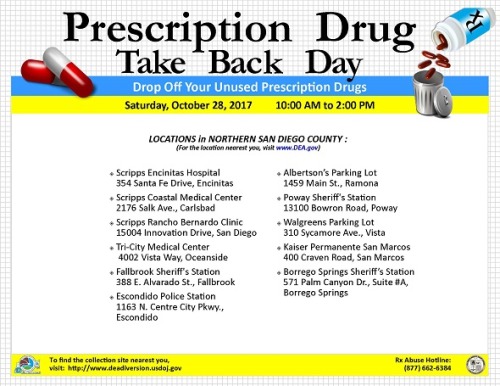 Saturday, October 28, 2017 10:00 AM to 2:00 PM
To find the collection site nearest you, visit:http://www.deadiversion.usdoj.gov
Rx Abuse Hotline:
(877) 662-6384
LOCATIONS in NORTHERN SAN DIEGO COUNTY: (For the location nearest you, visit...