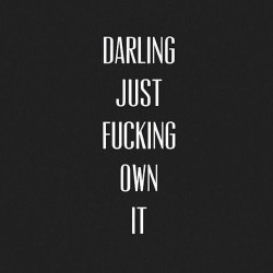 thiskinkylife:The good, the bad and the ugly. Own your own shit. Don’t pawn it off as someone else’s fault.