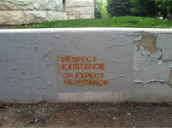 psyfucks:   respect existence or expect resistance