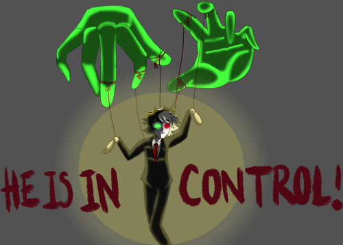 blackholeofugly:HE IS IN CONTROL OF ME!OH MAN IS THIS GETTING CRAZY!