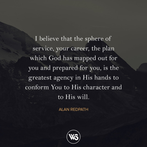 I believe that the sphere of service, your career, the plan which God has mapped out for you and pre