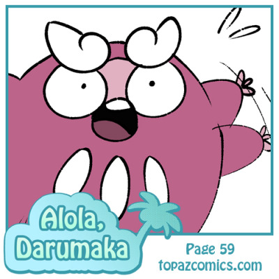 Update: Alola Darumaka 59Part 2 of Pet Rock! Daven just likes to see her excited~
Next week will be a Lupin one-shot, then we’ll start the new year off with page 60 of Alola, Darumaka!

Latest Page | First Page
You can see early access pages over on Patreon #makaupdate#misc#panel#update#webcomic#alola darumaka#darumaka#pokemon