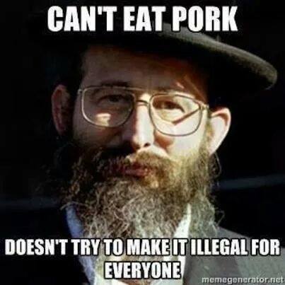 rootworkn:  carpeumbra:  notalwaysluminous:  Wait… so your religion forbids something… but you’re NOT trying to enforce that prohibition on others via legislation?  Pork isn’t even illegal in Israel where Judaism IS the state religion.  EXACTLY