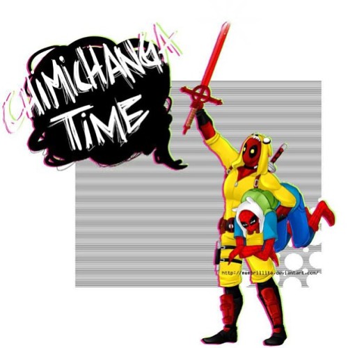 #deadpool #adventuretime #chimichanga #chimichangatime