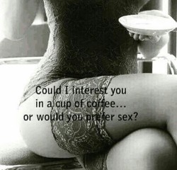 findingmeafter40:  Well?  sureSex and then a cup of coffee