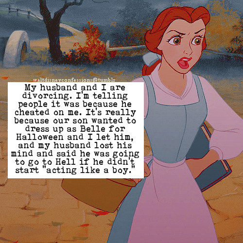 waltdisneyconfessions:My husband and I are divorcing. I’m telling people it was because he cheated o