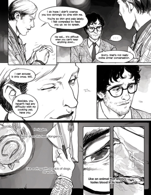 My comic for the Hannibal fanbook Banquet! I drew this ages ago before S2 started, and the book is finally in peoples’ hands so now I can post it :)) I remember really enjoying drawing this; it was a fun challenge to draw dudes I wasn’t used