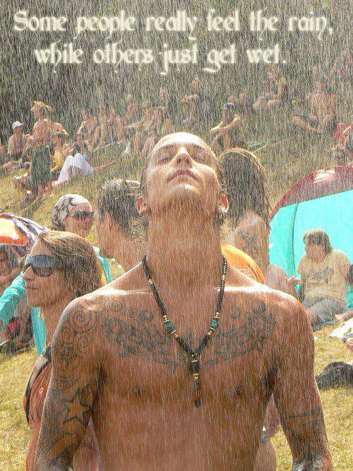 wiccateachings:  “Some People Feel the Rain. Others Just Get Wet” - Bob Marley.