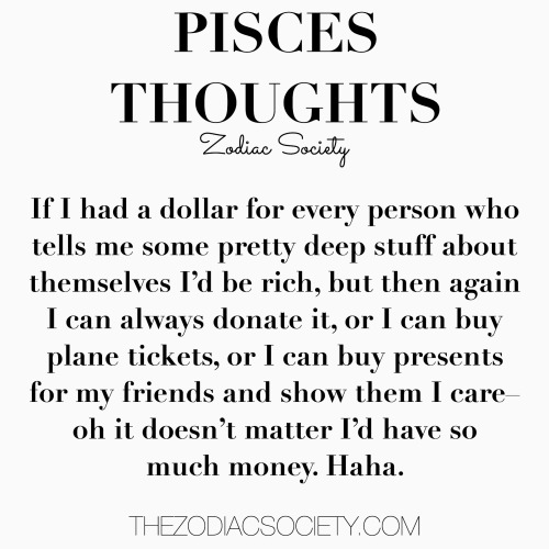 the-2nd-star-to-the-right:  zodiacsociety:  Pisces Thoughts || thezodiacsociety.com  ME IN A POST lo