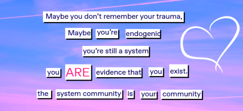 Maybe You Don't Remember Your Trauma,Maybe You're Endogenic.You're Still A System.You ARE Evidence That