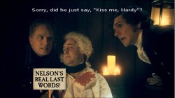 memecunian:  (he did)Admiral Horatio Nelson, died at The Battle of Trafalgar 1805. His last words were “Kiss me Hardy”, but many tried to later pass it off as “kismet” to avoid embarrassment.