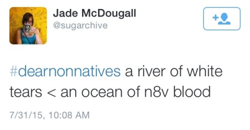 america-wakiewakie:  #DearNonNatives happened yesterday. Signal boost this and support! This hashtag needs more traction. 