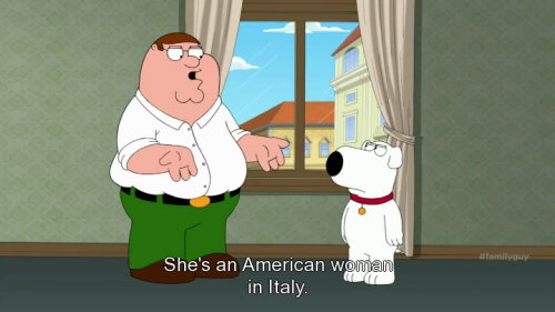 namidaokorosu:Don’t worry about Lois. She’s an American woman in Italy. She’ll go out, kill her room