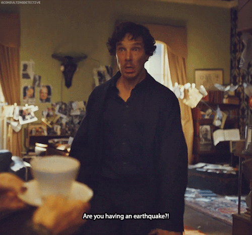 aconsultingdetective:Gratuitous Sherlock GIFsCup of tea! Oh, for goodness’ sakes.