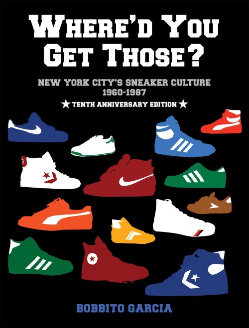 COP YOU ONE | Where’d You Get Those? 10th Anniversary Edition The mother of all sneaker books is finally back in print, in an expanded edition. Upon its initial publication in 2003, Where’d You Get Those? was hailed by Vanity Fair as