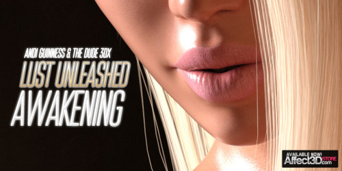 andiguinness: IT’S HERE!Lust Unleashed: Awakening Now Available At the Affect3D Store! In case you n