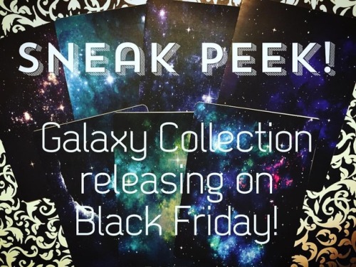 SNEAK PEEK! I’m super excited to announce that I’ll be releasing my new Galaxy Collection on Black F