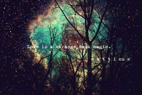 @atticuspoetry:  Love is a strange dark magic. - a t t i cu s