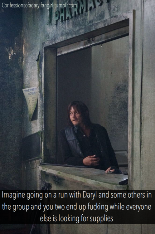 Confession: Imagine going on a run with Daryl and some others in the group and you two end up fuckin