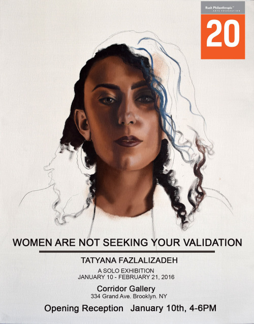 Women Are Not Seeking Your ValidationTatyana FazlalizadehJanuary 10-February 21, 2016Corridor Galler