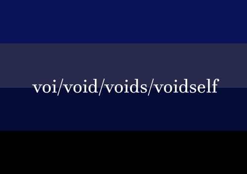 a 4-striped flag starting with dark blue on the top, then a dark blueish-gray, midnight blue, and black at the bottom. the pronouns "voi/void/voids/voidself" overlayed in the middle.