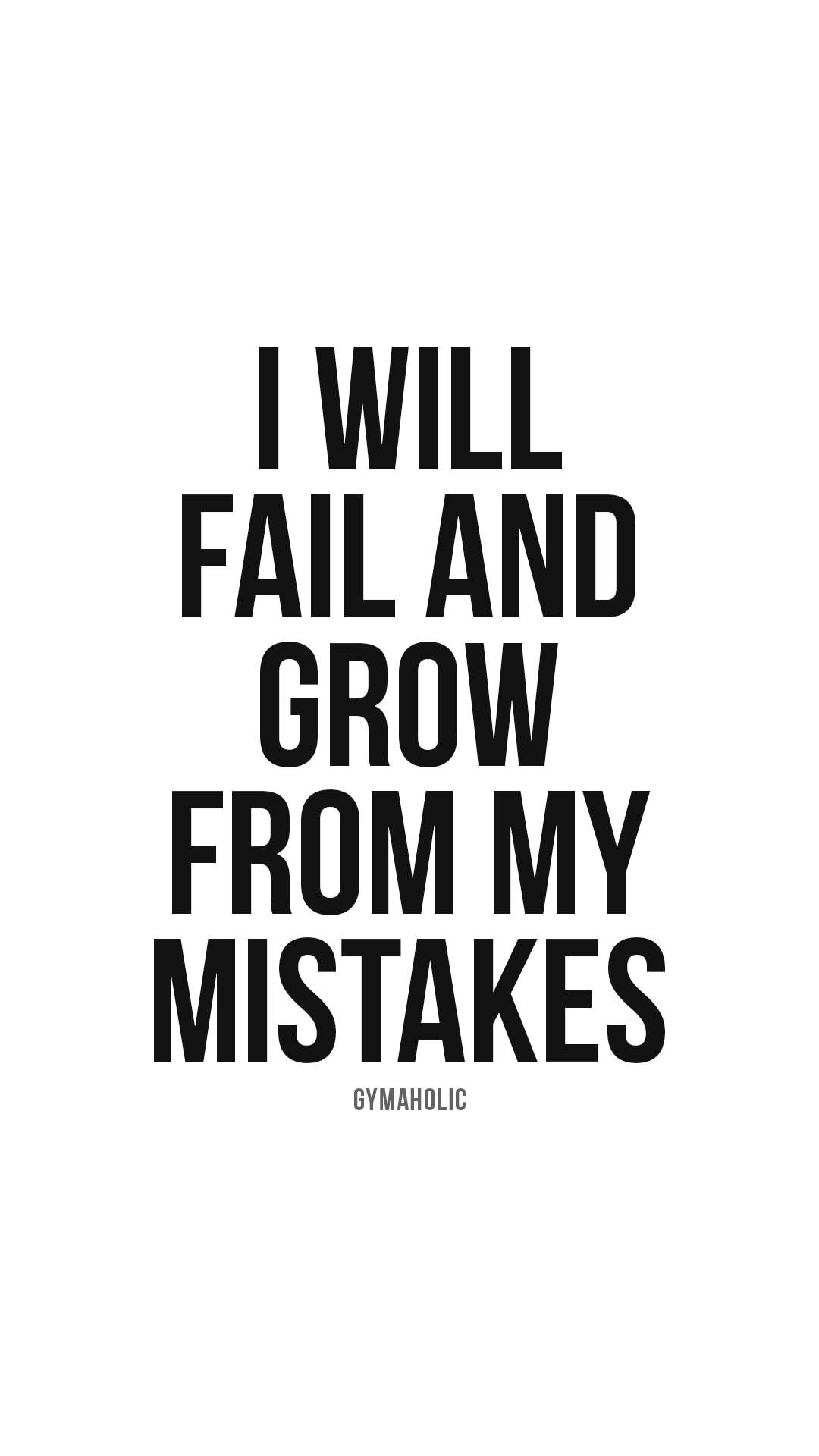 I will fail and grow my from my mistakes