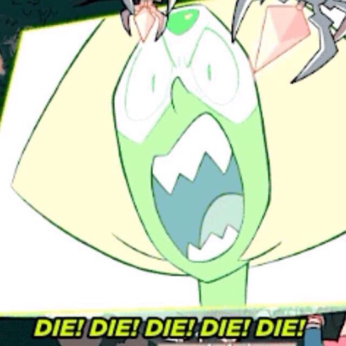 Peridot was just saying the the the the to the gems, she wasn’t telling them to die
