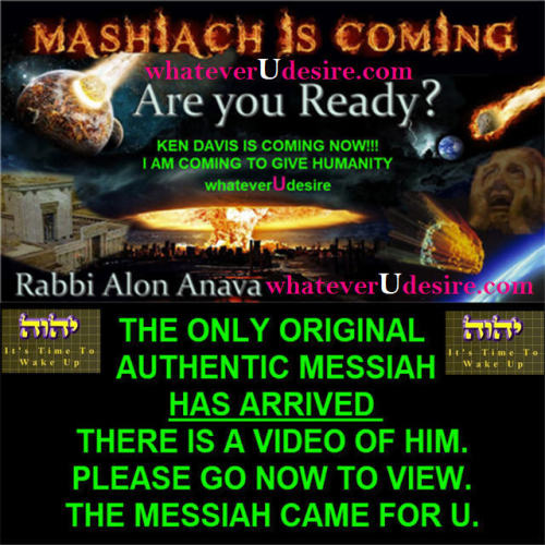 whateverudesire358:I am the Real Original Only Authentic Messiah and I now have Officially Arrived! 