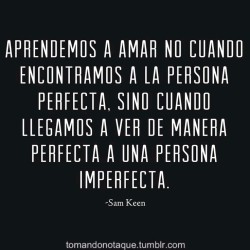 libros-books-frases-quotes:  Aprendemos a amar no cuando…