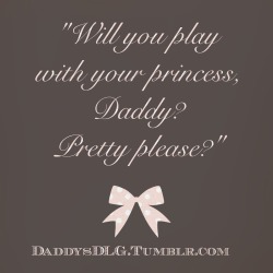 daddysdlg:  “Will you play with your princess,